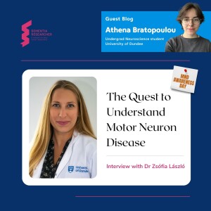Athena Bratopoulou and Dr Zsófia László - The Quest to Understand MND / ALS