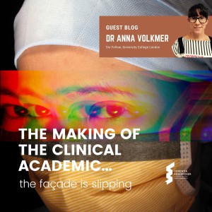 Dr Anna Volkmer - The making of the clinical academic…the façade is slipping