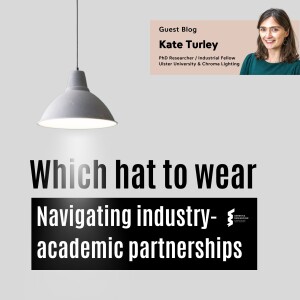 Kate Turley - Which hat to wear? Navigating industry-academic partnerships