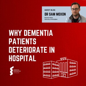 Dr Sam Moxon - Why Dementia Patients Deteriorate in Hospital