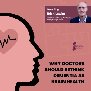 Professor Brian Lawlor - Why doctors should rethink dementia as brain health