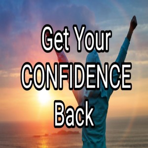 Get Your CONFIDENCE Back!
