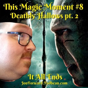 This Magic Moment - Jon Forward and The Deathly Hallows Pt. 2