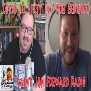 Saint Jon Forward Radio - Covid to Sixty (w/ Rob Bebenek)