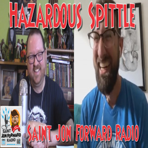 Saint Jon Forward Radio - Hazardous Spittle (with Scott Belford)