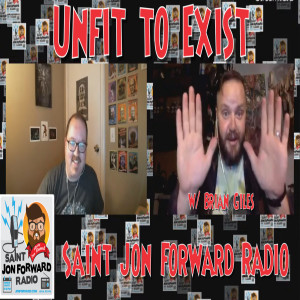 Unfit to Exist (w/ Brian Giles) - Saint Jon Forward Radio