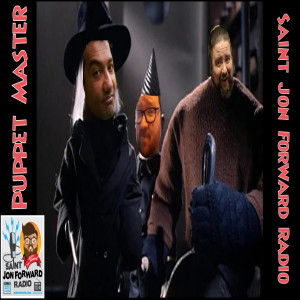 Saint Jon Forward Radio - Puppet Master (with Arif Hussain and Brian Godsoe)