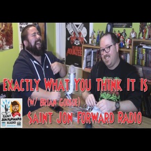 Saint Jon Forward Radio - Exactly What You Think It Is (w/ Brian Godsoe)