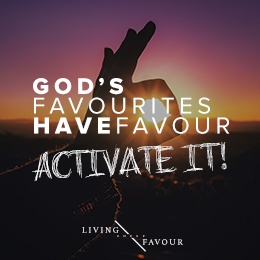 Living Under Favour | God's Favourites have Favour - Activate it! Pt 1