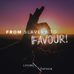 Living Under Favour | From Slavery to Favour Pt 3