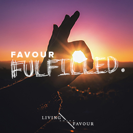 Living Under Favour | Favour Fulfilled Pt 4