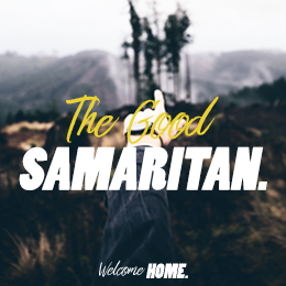 Welcome Home | The Good Samaritan Pt 4