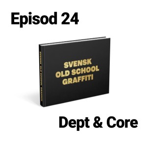 Episod 24. Svensk Old School Graffiti med Core och Dept (Minisode)