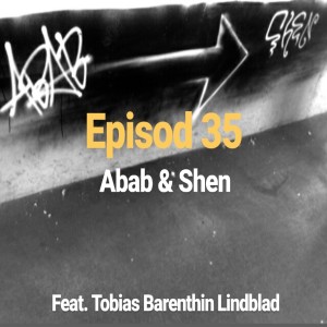 Episod 35. Abab & Shen. Feat. Tobias Barenthin Lindblad
