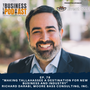 Ep. 78 - ”Making Tallahassee a Destination for New Business and Industry” Richard Darabi, Moore Bass Consulting, Inc.
