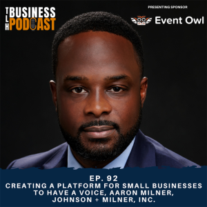 Ep. 92 Creating a Platform for Small Businesses to Have a Voice, Aaron Milner, Johnson + Milner, Inc.