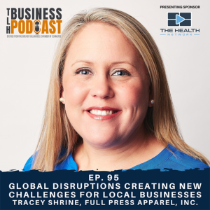 Ep. 95 - Global Disruptions Creating New Challenges for Local Businesses, Tracey Shrine, Full Press Apparel, Inc.
