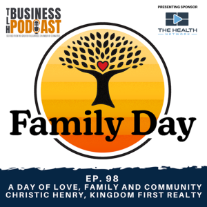 Ep. 98 - A Day of Love, Family and Community, Christic Henry, Kingdom First Realty
