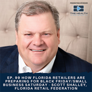 Ep. 99 How Florida Retailers are Preparing for Black Friday/Small Business Saturday - Scott Shalley, Florida Retail Federation