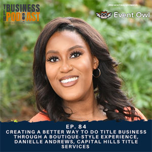Ep. 83 Creating a Better Way to Do Title Business Through a Boutique-Style Experience, Danielle Andrews, Capital Hills Title Services