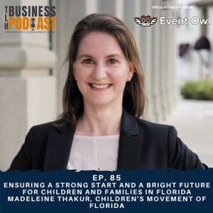 Ep. 85 Ensuring a Strong Start and a Bright Future for Children and Families in Florida, Madeleine Thakur, Children’s Movement of Florida
