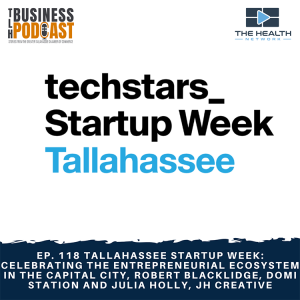 Ep. 118 Tallahassee Startup Week - Celebrating the Entrepreneurial Ecosystem in the Capital City