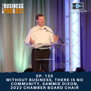 Ep. 120 - Without Business, There is No Community, Sammie Dixon, 2022 Chamber Board Chair