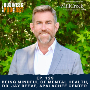 Ep. 129 - Being Mindful of Mental Health, Dr. Jay Reeve, Apalachee Center