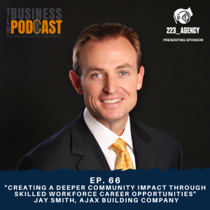 Ep 66. Creating a Deeper Community Impact Through Skilled Workforce Career Opportunities, Jay Smith, Ajax Building Company