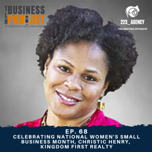 Ep. 68- Celebrating National Women’s Small Business Month, Christic Henry, Kingdom First Realty