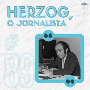 #89 - Vladimir Herzog, o jornalista