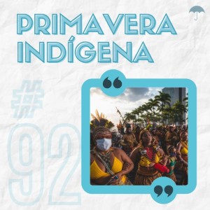 #92 - Primavera Indígena