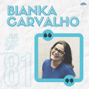 #81 - Bianka Carvalho: ao povo, com amor