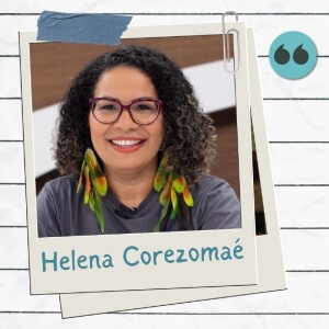 Helena Corezomaé e a coragem de abrir portas