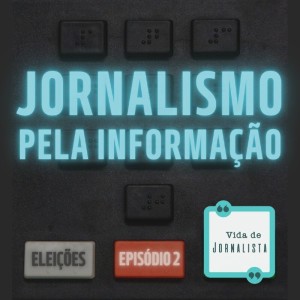 Eleições #2 - Jornalismo pela informação