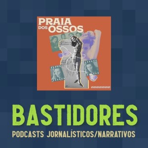 #74 - Bastidores: Praia dos Ossos