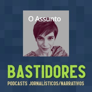 #80 - Bastidores: O Assunto