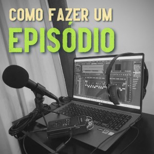 #64 - Como fazer um episódio