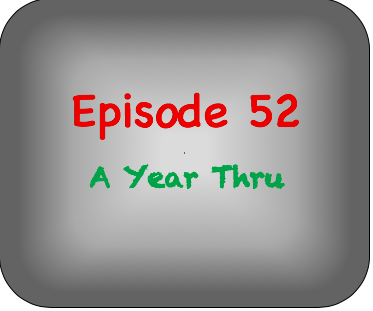 Episode 52- A Year Thru