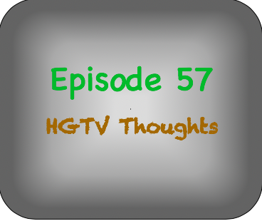 Episode 57- HGTV