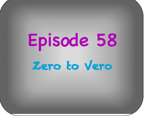 Episode 58- Zero to Vero