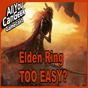 Elden Ring Easy Mode - AYCG Gamecast #597