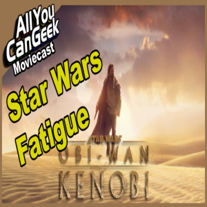 Star Wars Fatigue - AYCG Moviecast #597