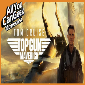 Top Gun Flies High - AYCG Moviecast #598