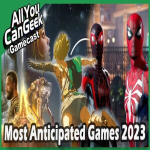 Most Anticipated Games 2023 - AYCG Gamecast #632