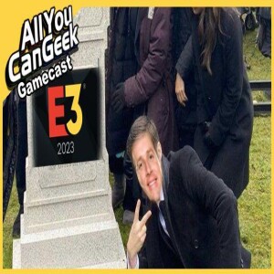 The Death of E3 - AYCG Gamecast #641
