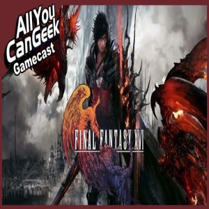 Final Fantasy XVI, All Action No Roleplay - AYCG Gamecast #654