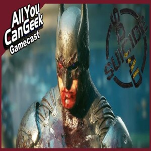 Suicide Squad Kills Rocksteady? - AYCG Gamecast #683