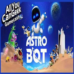 Astro Bot the New Sony Mascot - AYCG Gamecast #701