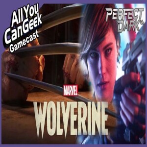 Are Wolverine and Perfect Dark In Trouble? - AYCG Gamecast #722